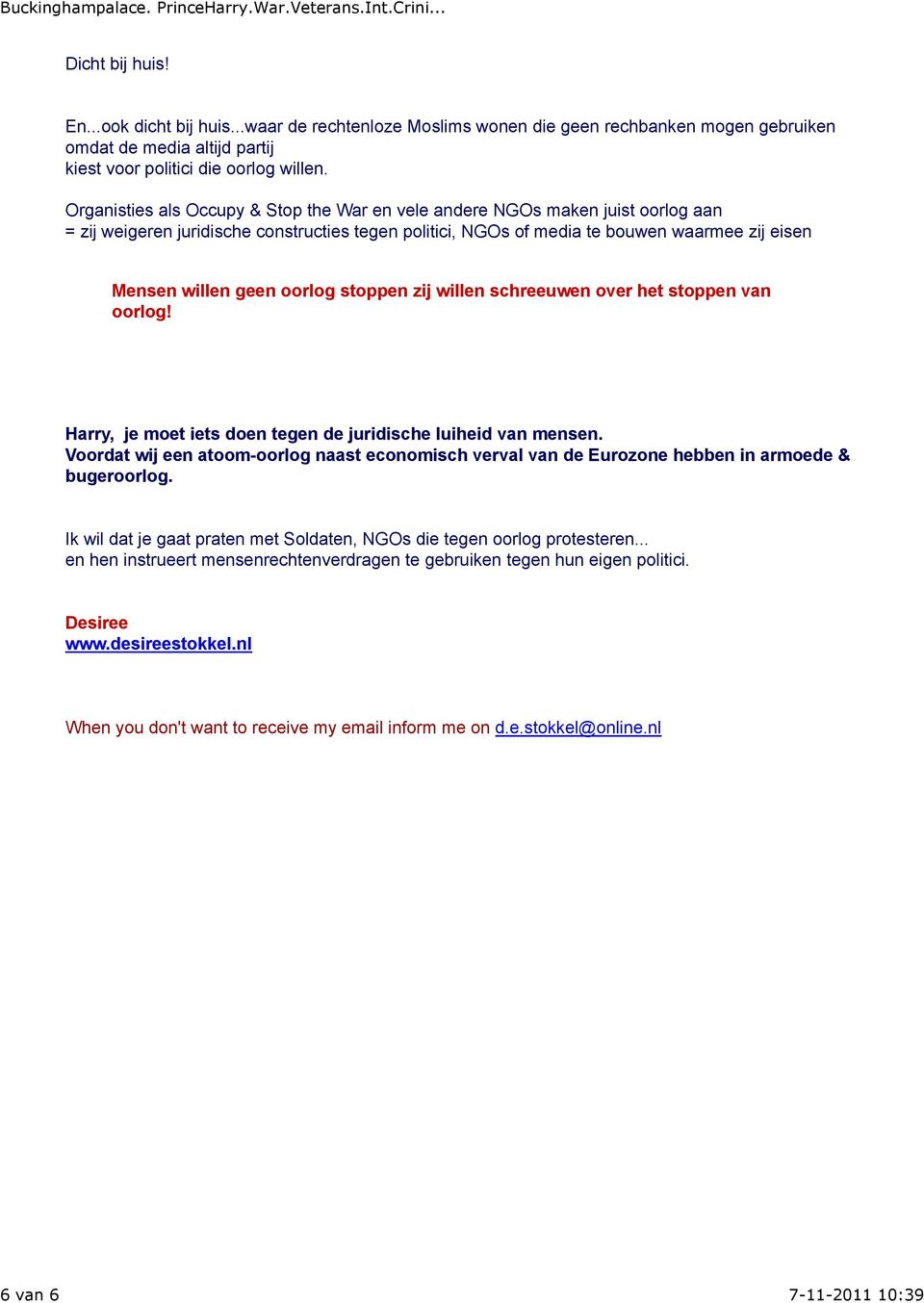 Organisties als Occupy & Stop the War en vele andere NGOs maken juist oorlog aan = zij weigeren juridische constructies tegen politici, NGOs of media te bouwen waarmee zij eisen Mensen willen geen