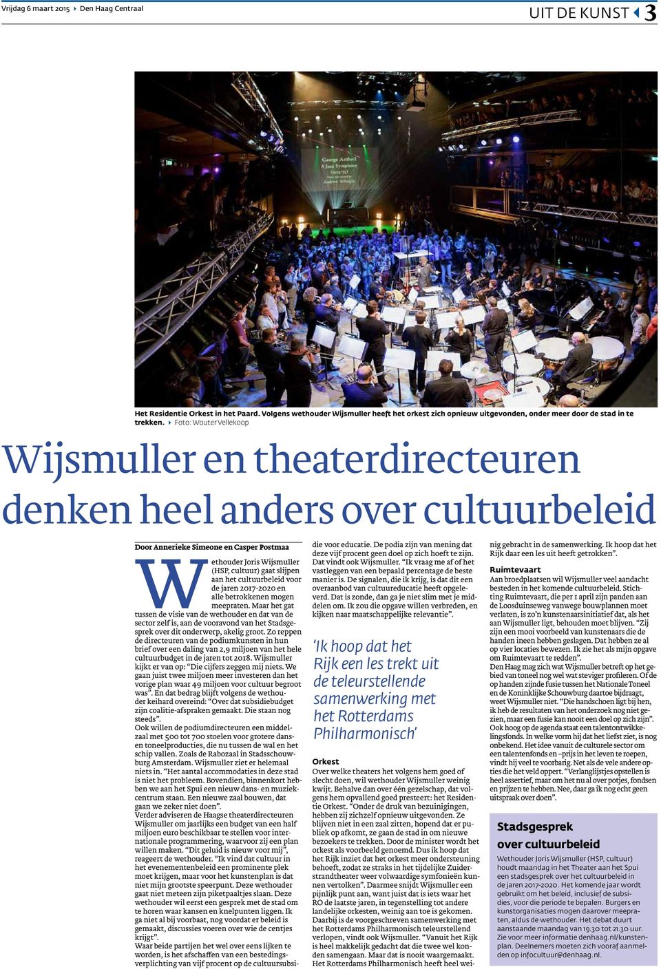 > Foto: Wouter Vellekoop Wijsmuller en theaterdirecteuren denken heel anders over cultuurbeleid Door Annerieke Simeone en Casper Postmaa W ethouder Joris Wijsmuller (HSP, cultuur) gaat slijpen aan