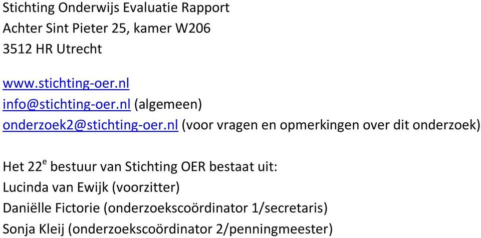 nl (voor vragen en opmerkingen over dit onderzoek) Het 22 e bestuur van Stichting OER bestaat uit: