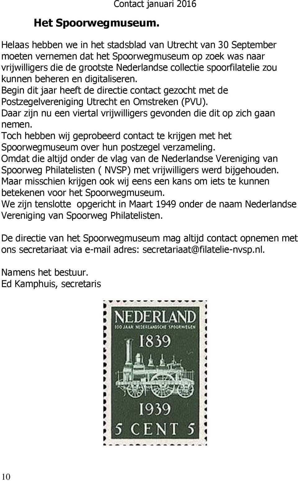 beheren en digitaliseren. Begin dit jaar heeft de directie contact gezocht met de Postzegelvereniging Utrecht en Omstreken (PVU).