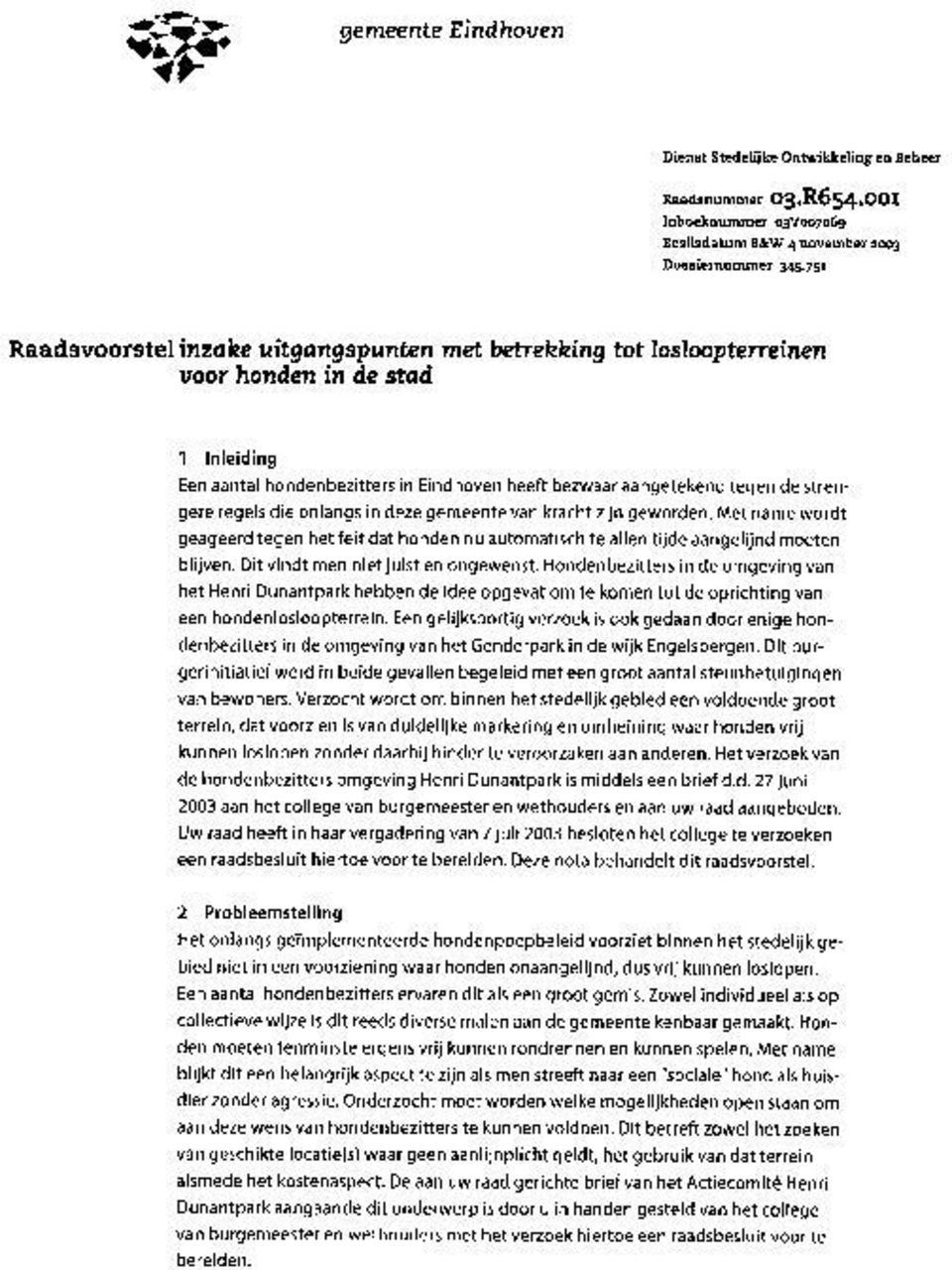 regels die onlangs in deze gemeente van kracht zijn geworden. Met name wordt geageerd tegen het feit dat honden nu automatisch te allen tijde aangelijnd moeten blijven.