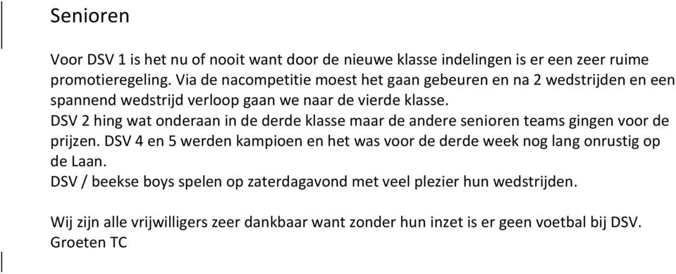 DSV 2 hing wat onderaan in de derde klasse maar de andere senioren teams gingen voor de prijzen.