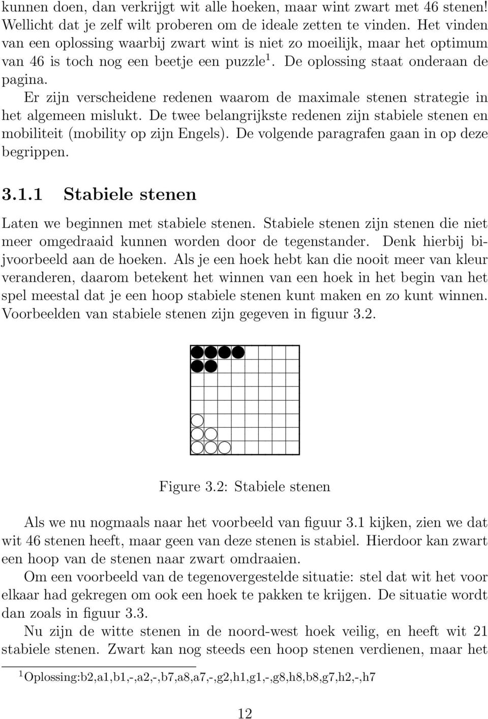 Er zijn verscheidene redenen waarom de maximale stenen strategie in het algemeen mislukt. De twee belangrijkste redenen zijn stabiele stenen en mobiliteit (mobility op zijn Engels).