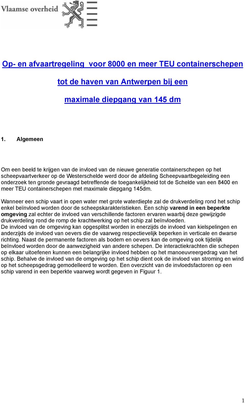 gronde gevraagd betreffende de toegankelijkheid tot de Schelde van een 8400 en meer TEU containerschepen met maximale diepgang 145dm.