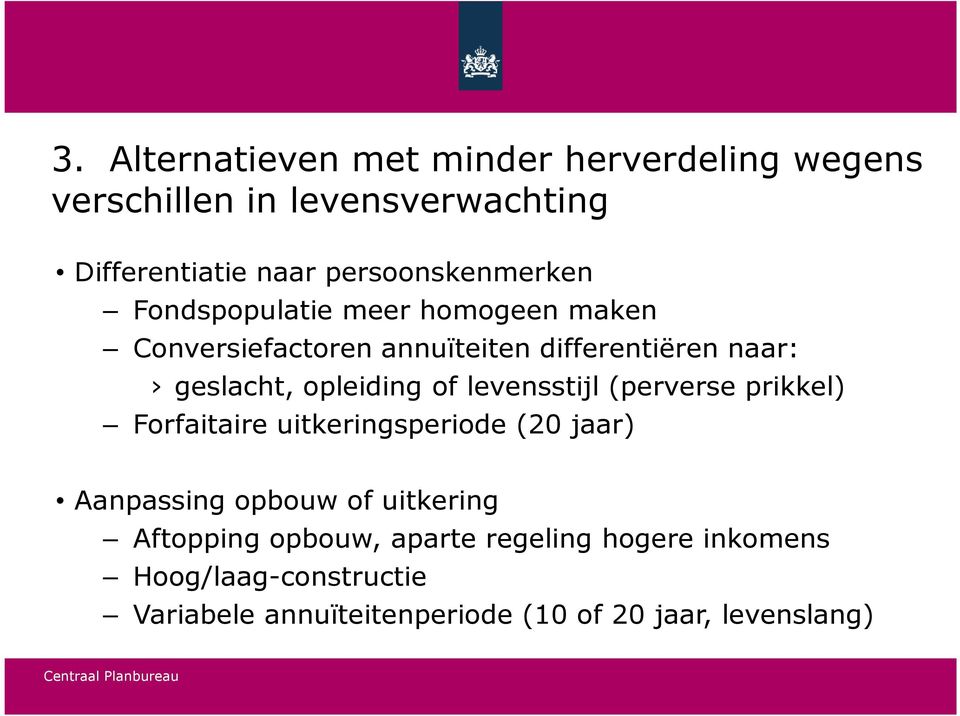 opleiding of levensstijl (perverse prikkel) Forfaitaire uitkeringsperiode (20 jaar) Aanpassing opbouw of uitkering