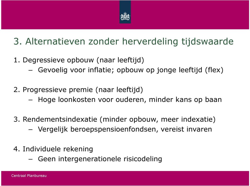 Progressieve premie (naar leeftijd) Hoge loonkosten voor ouderen, minder kans op baan 3.