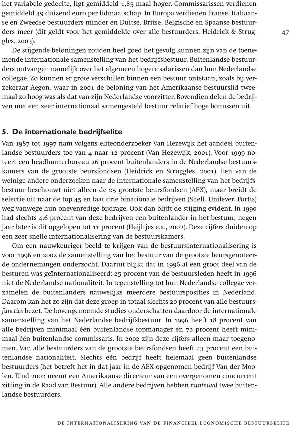 Struggles, 2003). De stijgende beloningen zouden heel goed het gevolg kunnen zijn van de toenemende internationale samenstelling van het bedrijfsbestuur.