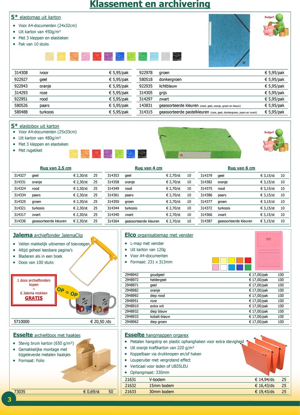 Voor A4-documenten (x33cm) Uit karton van 480g/m² Met 3 kleppen en elastieken Met rugetiket Rug van 2,5 cm Rug van 4 cm 314327 2,30/st 314353 2,70/st 314379 314331 2,30/st 314358 2,70/st 314382