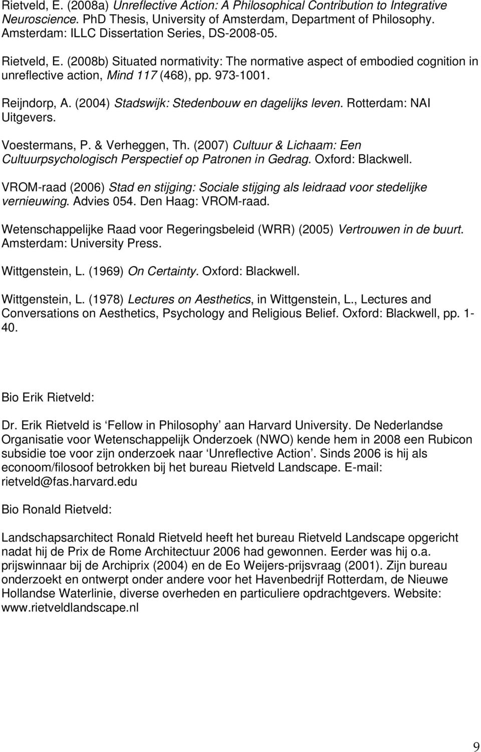 Reijndorp, A. (2004) Stadswijk: Stedenbouw en dagelijks leven. Rotterdam: NAI Uitgevers. Voestermans, P. & Verheggen, Th.