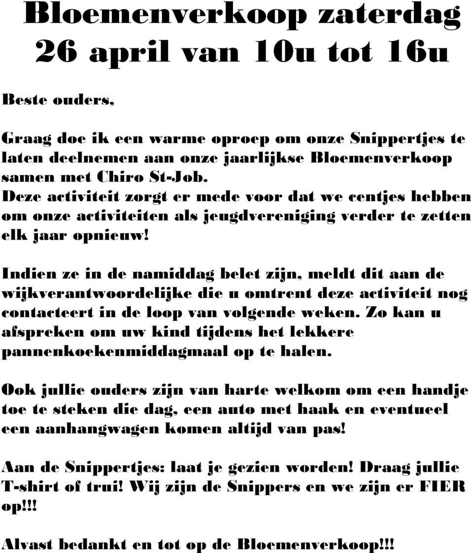 Indien ze in de namiddag belet zijn, meldt dit aan de wijkverantwoordelijke die u omtrent deze activiteit nog contacteert in de loop van volgende weken.