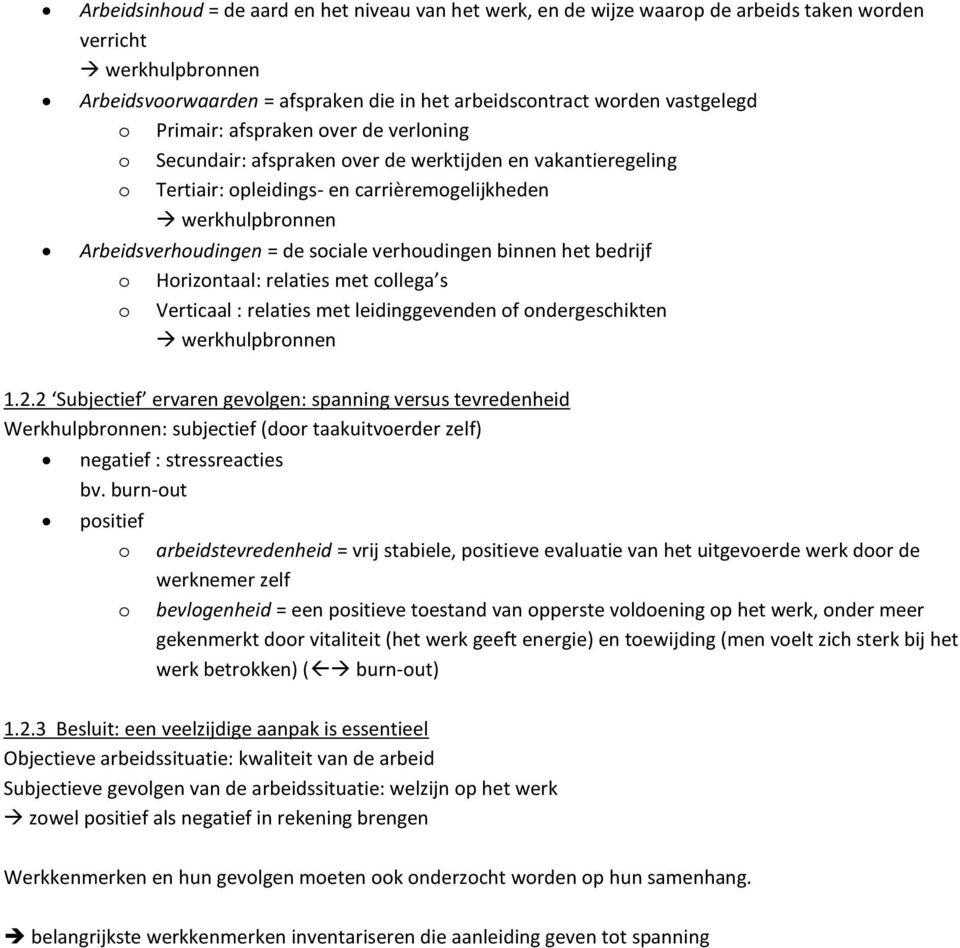 verhoudingen binnen het bedrijf o Horizontaal: relaties met collega s o Verticaal : relaties met leidinggevenden of ondergeschikten werkhulpbronnen 1.2.