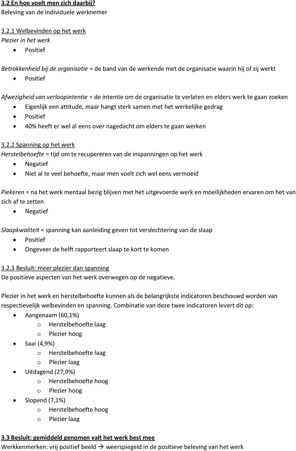 met het werkelijke gedrag Positief 40% heeft er wel al eens over nagedacht om elders te gaan werken 3.2.