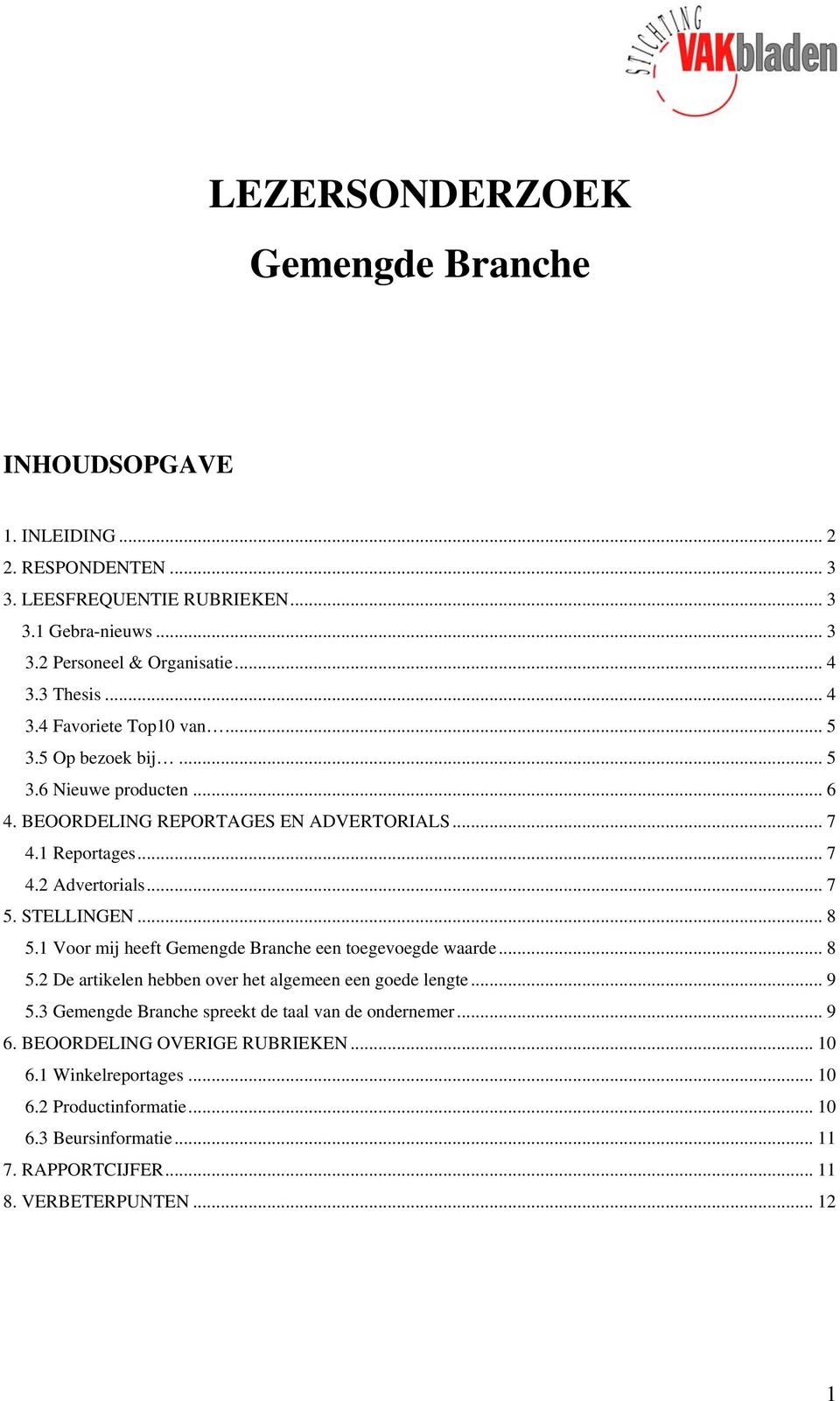 STELLINGEN... 8 5.1 Voor mij heeft Gemengde Branche een toegevoegde waarde... 8 5.2 De artikelen hebben over het algemeen een goede lengte... 9 5.