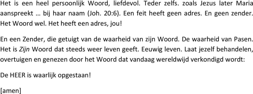 En een Zender, die getuigt van de waarheid van zijn Woord. De waarheid van Pasen.