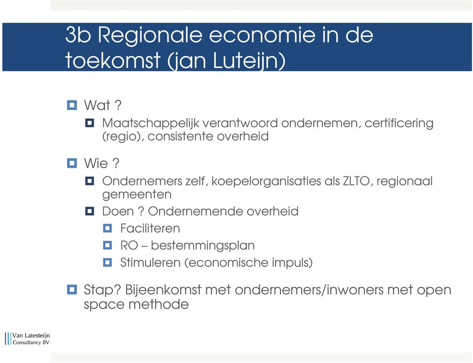 Ondernemers zelf, koepelorganisaties als ZLTO, regionaal gemeenten Doen?