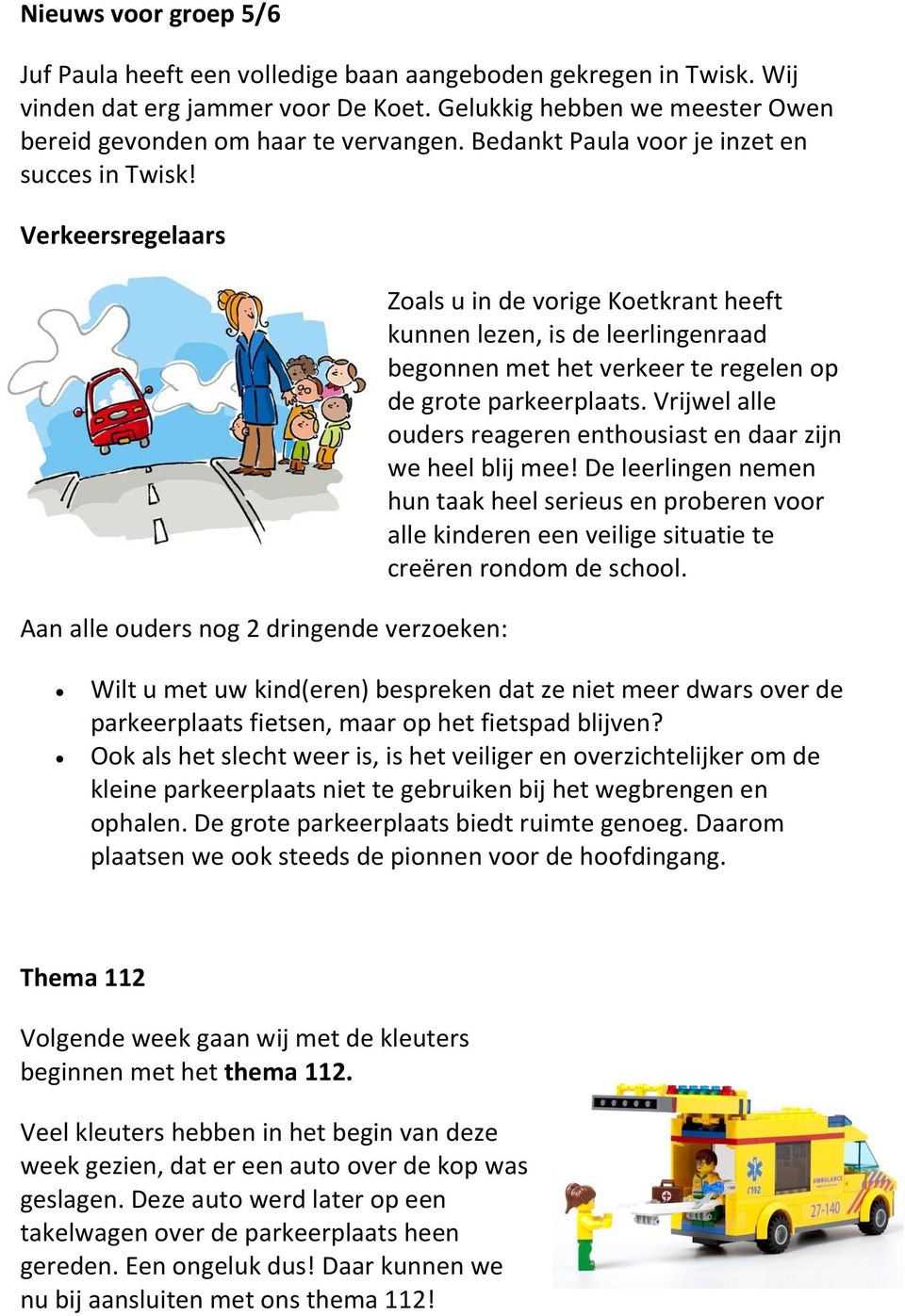 Verkeersregelaars Aan alle ouders nog 2 dringende verzoeken: Zoals u in de vorige Koetkrant heeft kunnen lezen, is de leerlingenraad begonnen met het verkeer te regelen op de grote parkeerplaats.