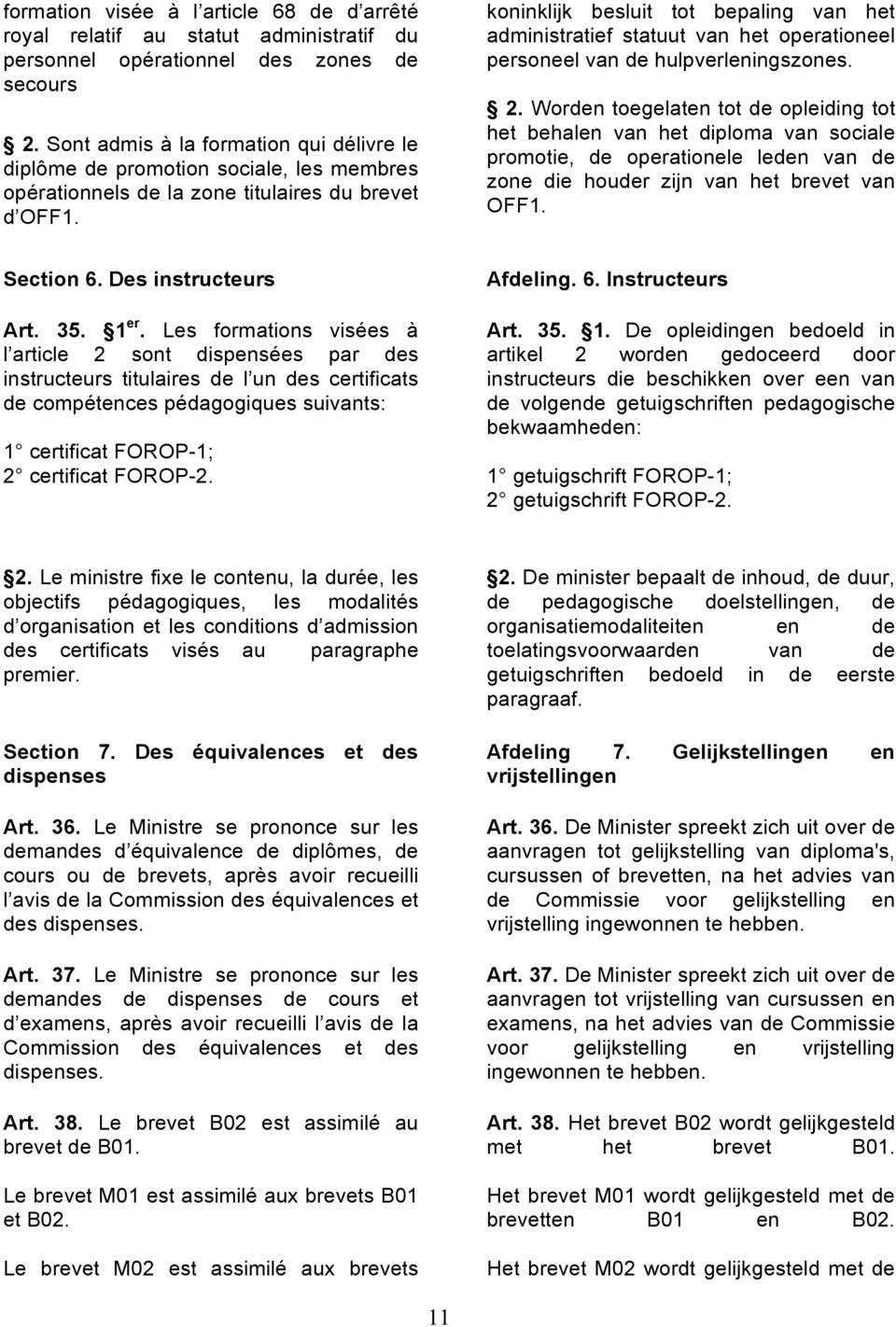 koninklijk besluit tot bepaling van het administratief statuut van het operationeel personeel van de hulpverleningszones. 2.