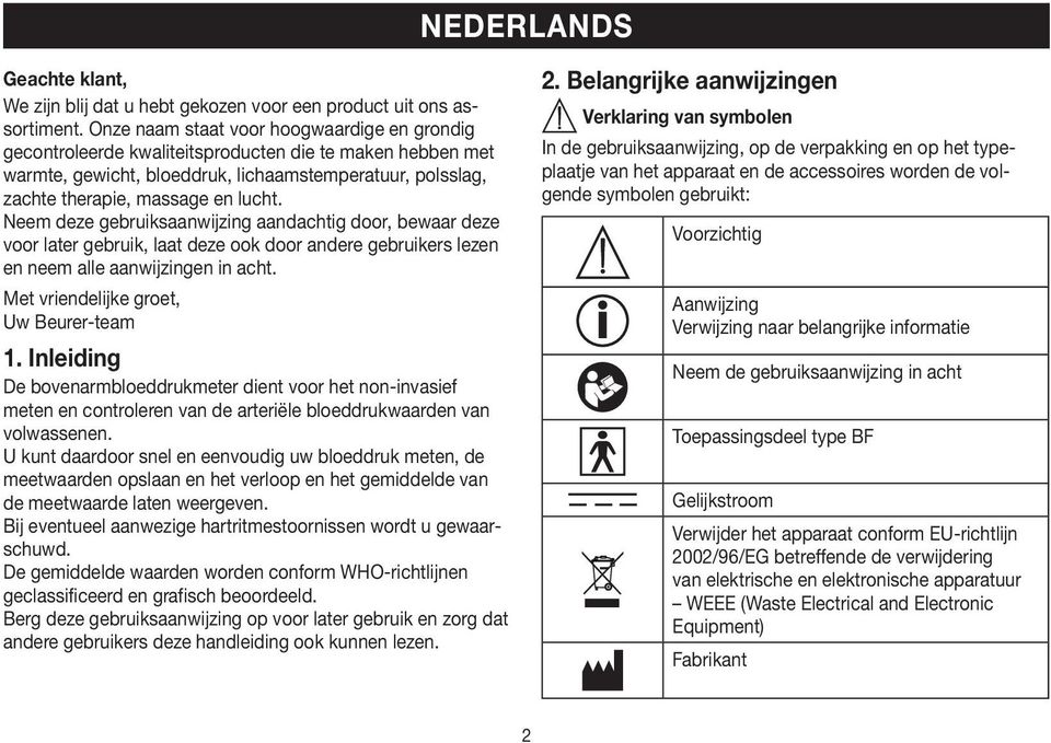 Neem deze gebruiksaanwijzing aandachtig door, bewaar deze voor later gebruik, laat deze ook door andere gebruikers lezen en neem alle aanwijzingen in acht. Met vriendelijke groet, Uw Beurer-team 1.