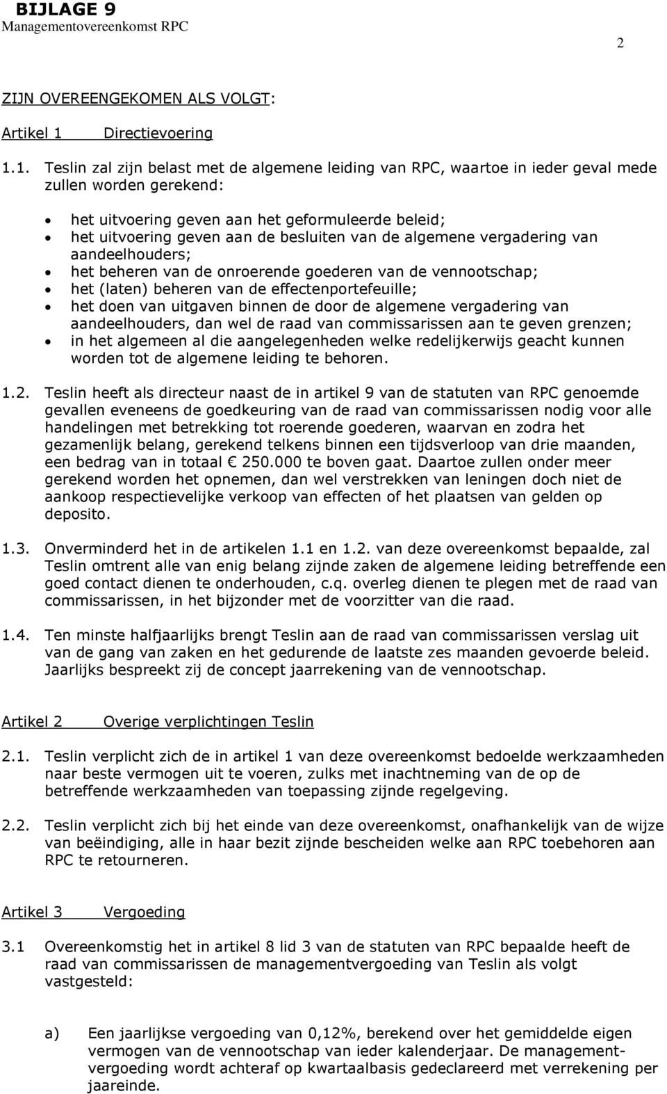 1. Teslin zal zijn belast met de algemene leiding van RPC, waartoe in ieder geval mede zullen worden gerekend: het uitvoering geven aan het geformuleerde beleid; het uitvoering geven aan de besluiten