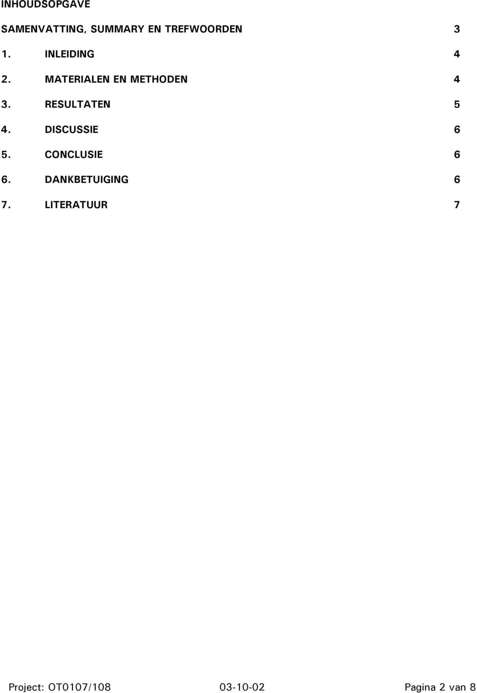 RESULTATEN 5 4. DISCUSSIE 6 5. CONCLUSIE 6 6.