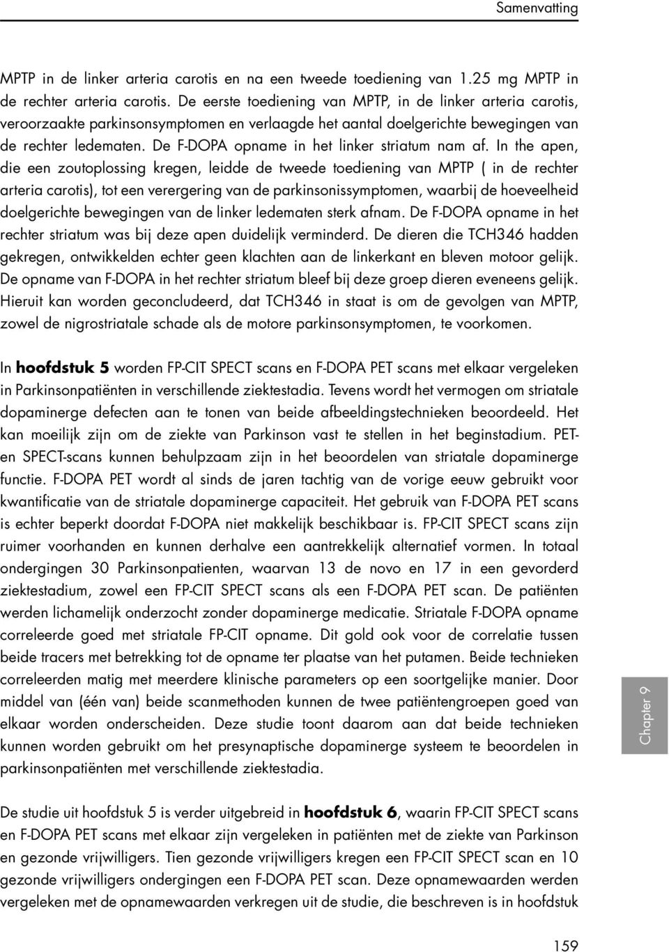 De F-DOPA opname in het linker striatum nam af.