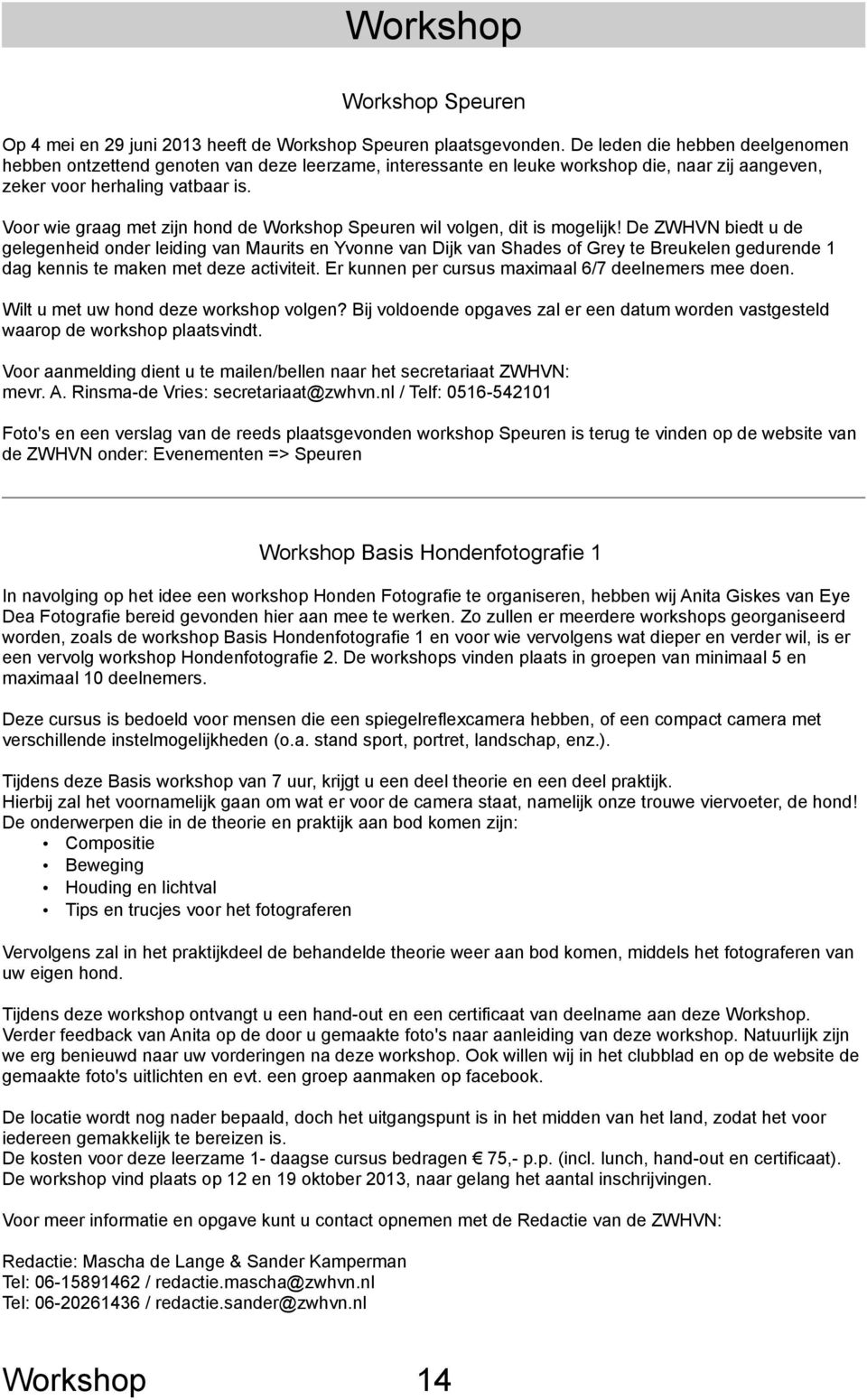 Voor wie graag met zijn hond de Workshop Speuren wil volgen, dit is mogelijk!