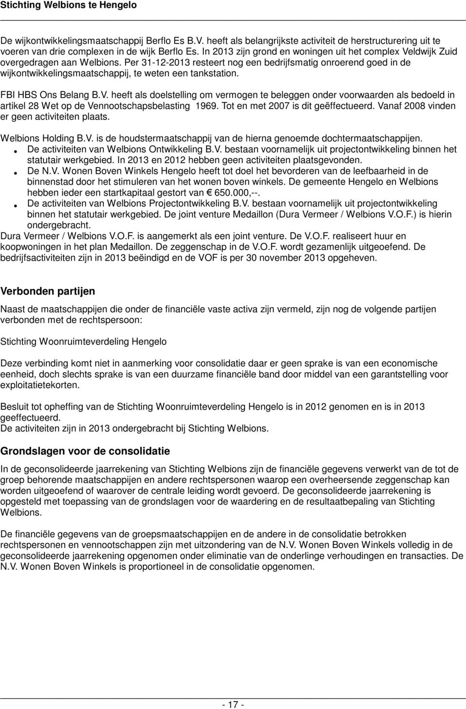 Per 31-12-2013 resteert nog een bedrijfsmatig onroerend goed in de wijkontwikkelingsmaatschappij, te weten een tankstation. FBI HBS Ons Belang B.V.