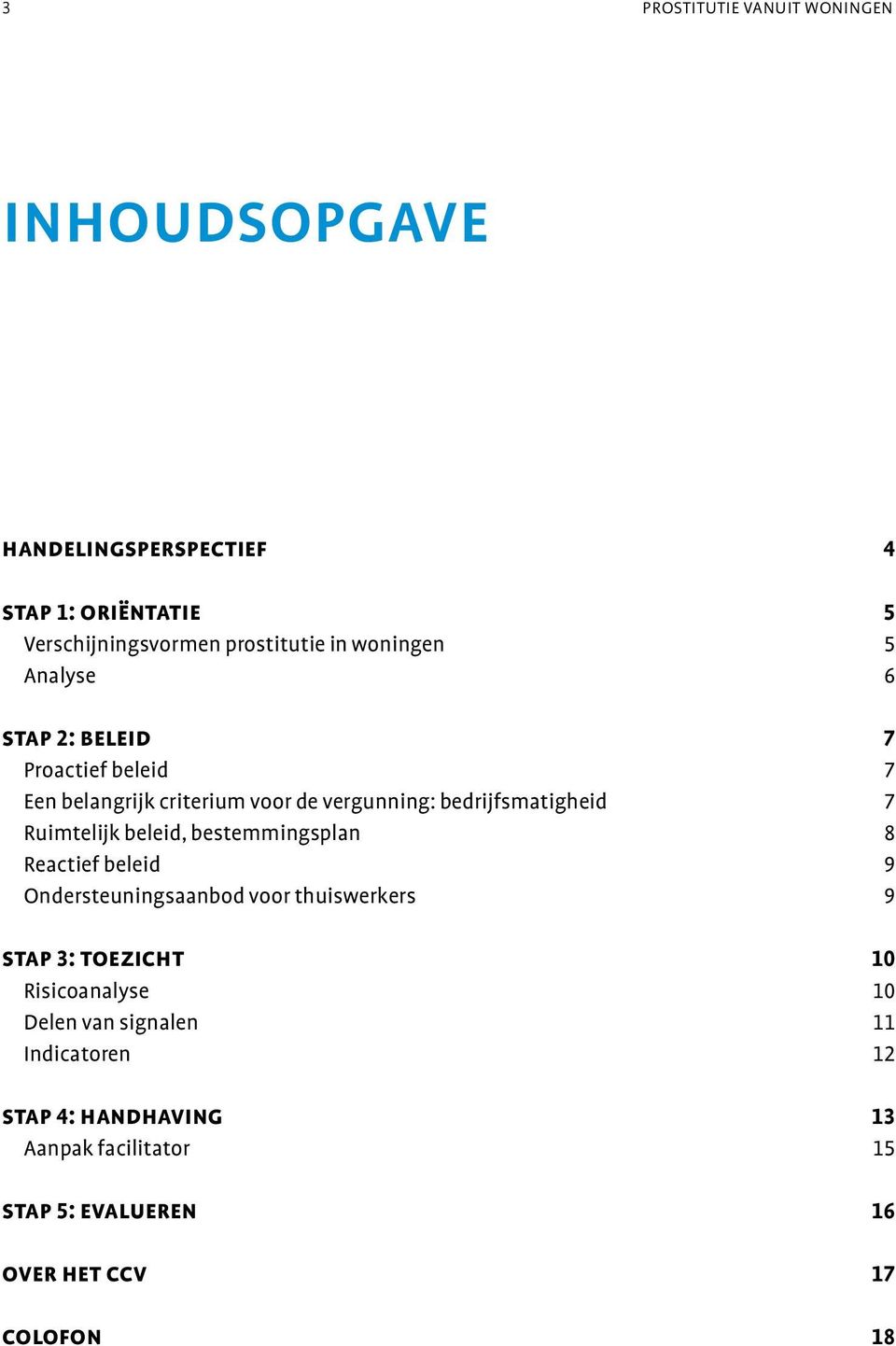 bestemmingsplan 8 Reactief beleid 9 Ondersteuningsaanbod voor thuiswerkers 9 stap 3: toezicht 10 Risicoanalyse 10 Delen