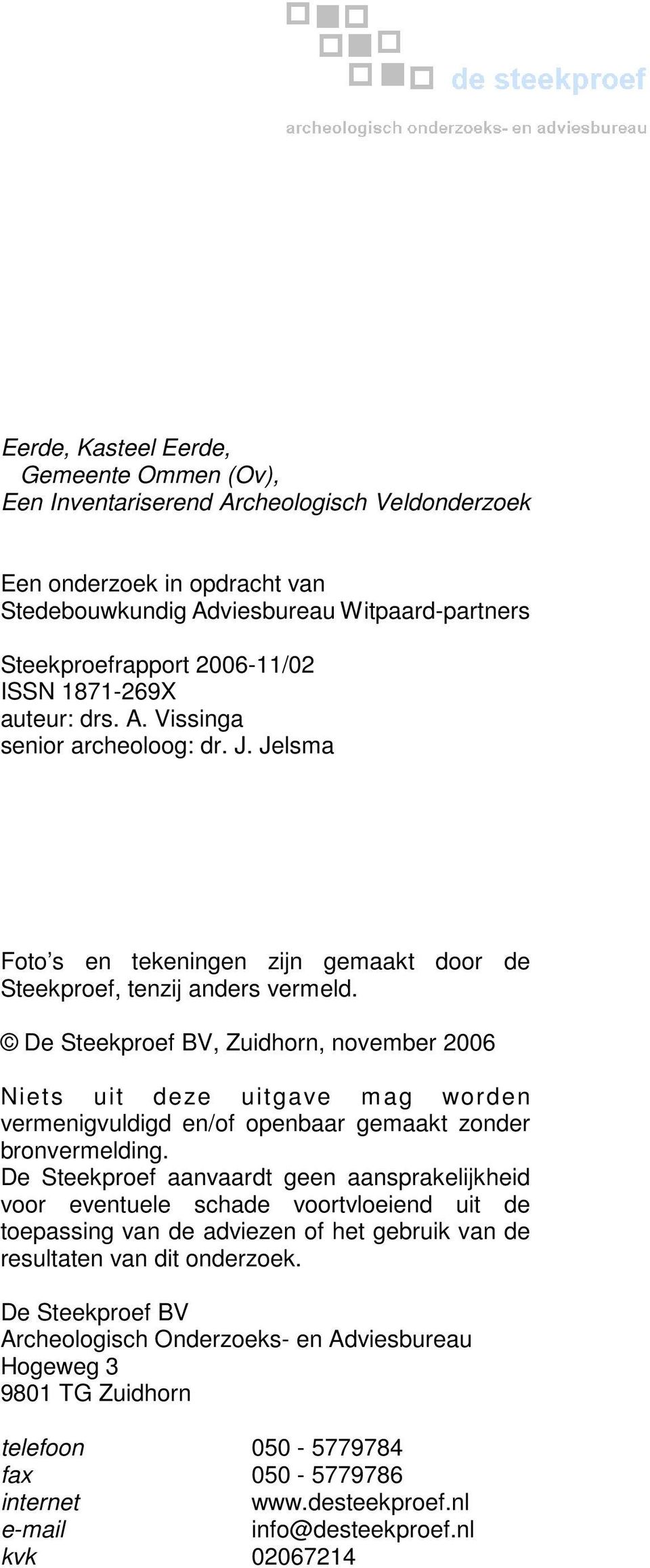 De Steekproef BV, Zuidhorn, november 2006 Niets uit deze uitgave m ag wor den vermenigvuldigd en/of openbaar gemaakt zonder bronvermelding.
