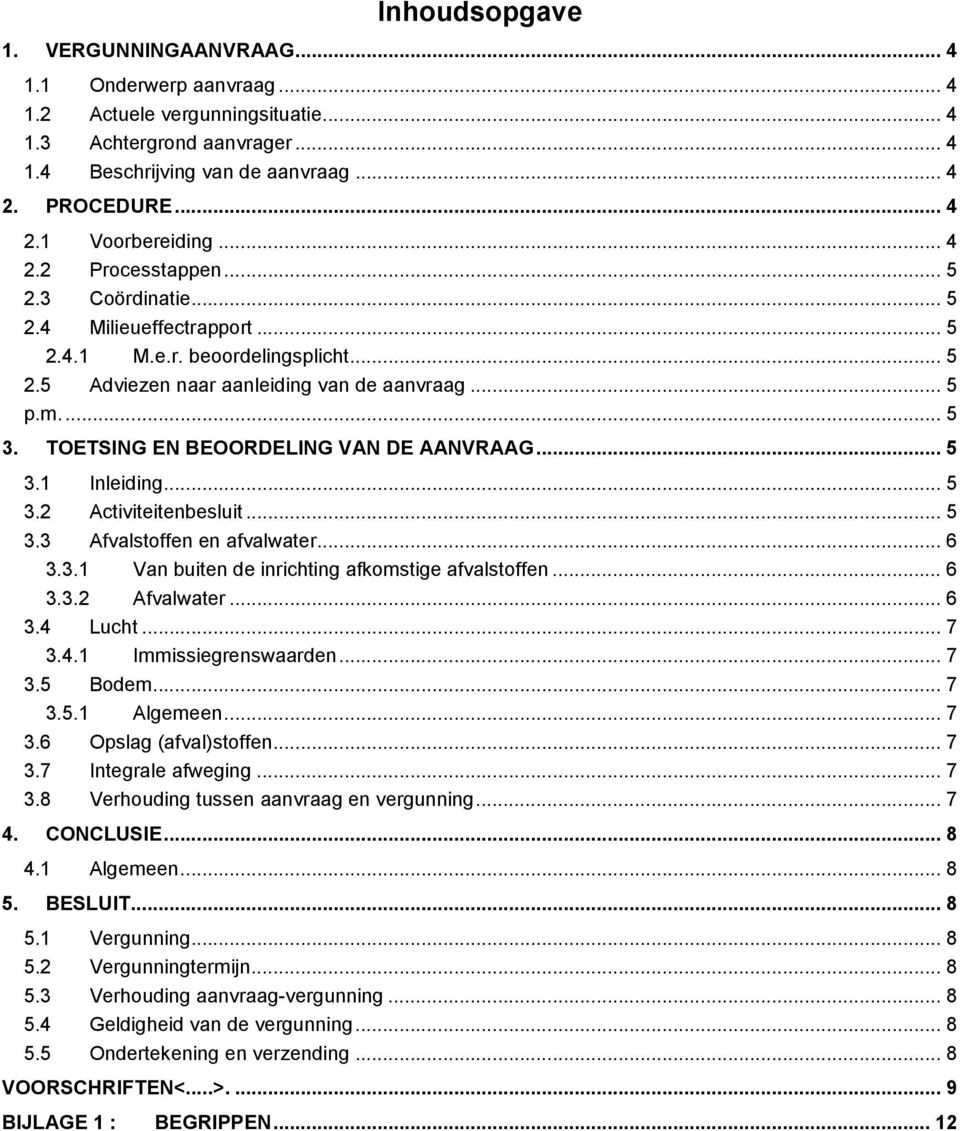 TOETSING EN BEOORDELING VAN DE AANVRAAG... 5 3.1 Inleiding... 5 3.2 Activiteitenbesluit... 5 3.3 Afvalstoffen en afvalwater... 6 3.3.1 Van buiten de inrichting afkomstige afvalstoffen... 6 3.3.2 Afvalwater.