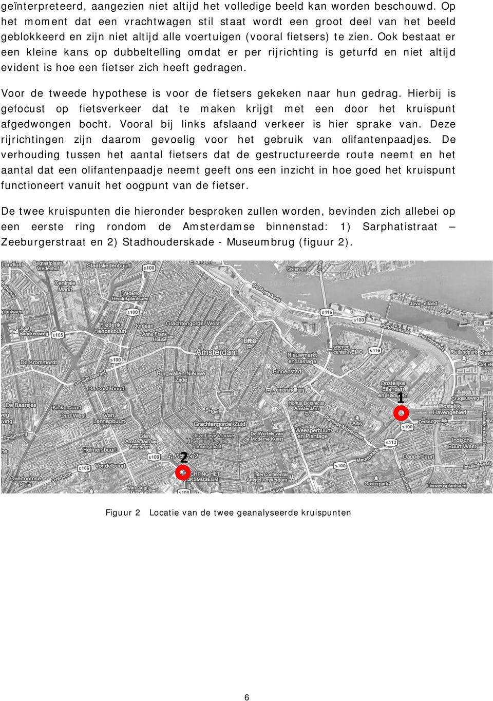 Ook bestaat er een kleine kans op dubbeltelling omdat er per rijrichting is geturfd en niet altijd evident is hoe een fietser zich heeft gedragen.