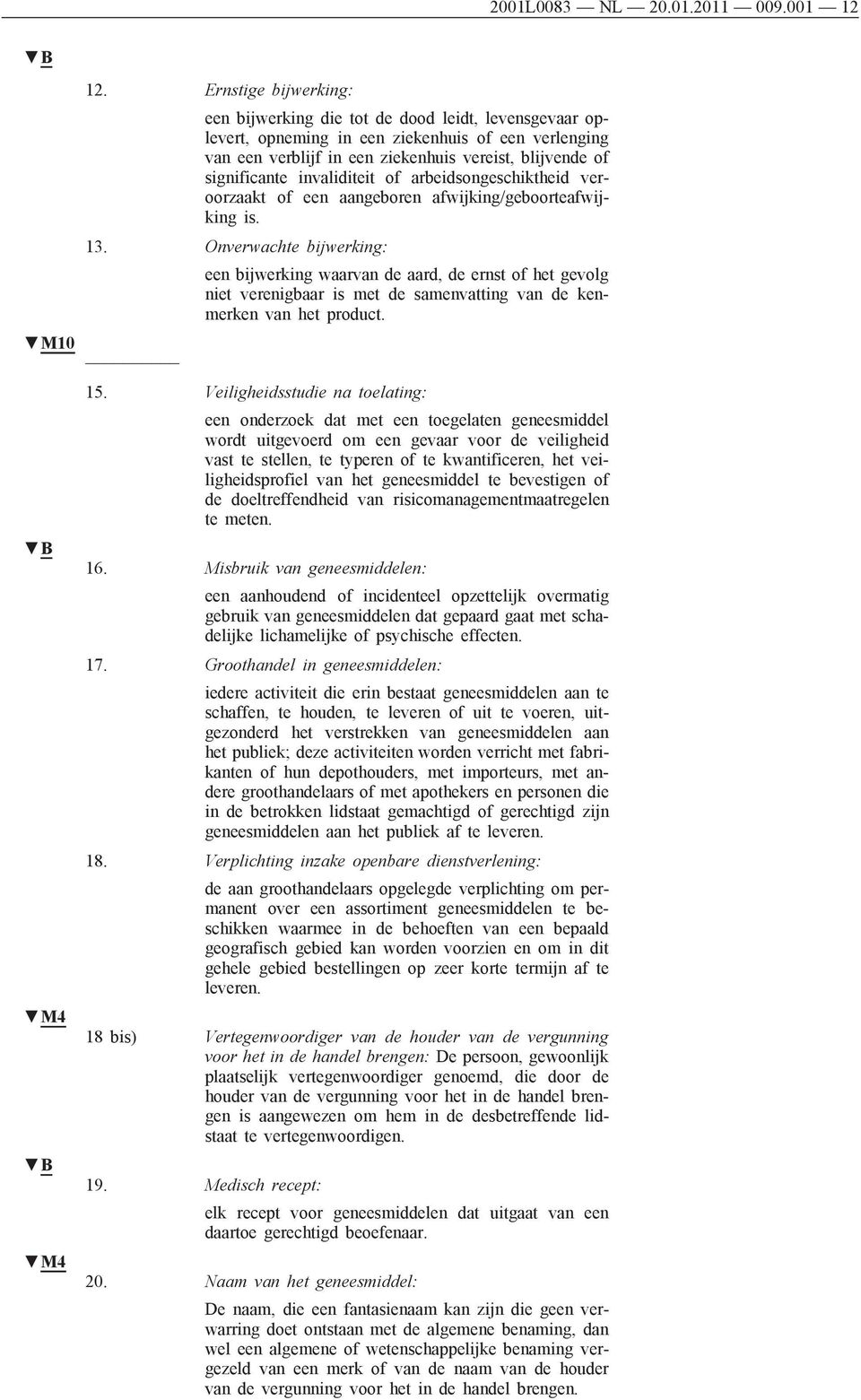 invaliditeit of arbeidsongeschiktheid veroorzaakt of een aangeboren afwijking/geboorteafwijking is. 13.