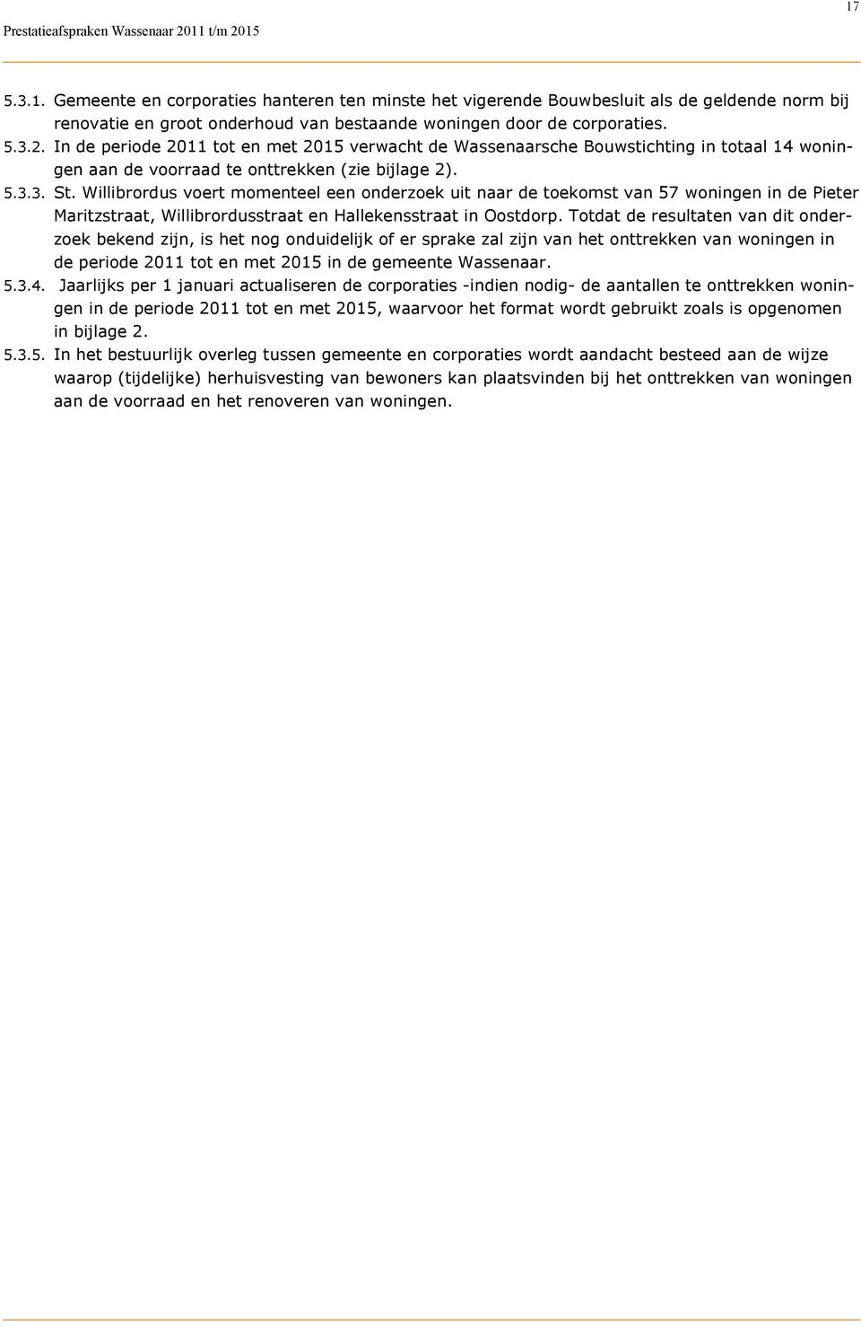 Willibrordus voert momenteel een onderzoek uit naar de toekomst van 57 woningen in de Pieter Maritzstraat, Willibrordusstraat en Hallekensstraat in Oostdorp.