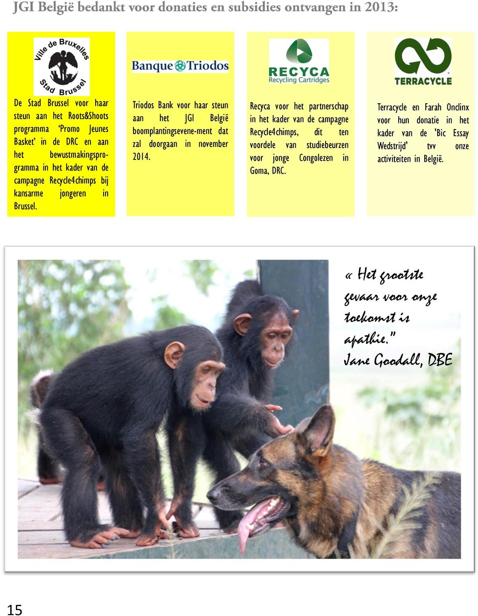 Recyca voor het partnerschap in het kader van de campagne Recycle4chimps, dit ten voordele van studiebeurzen voor jonge Congolezen in Goma, DRC.