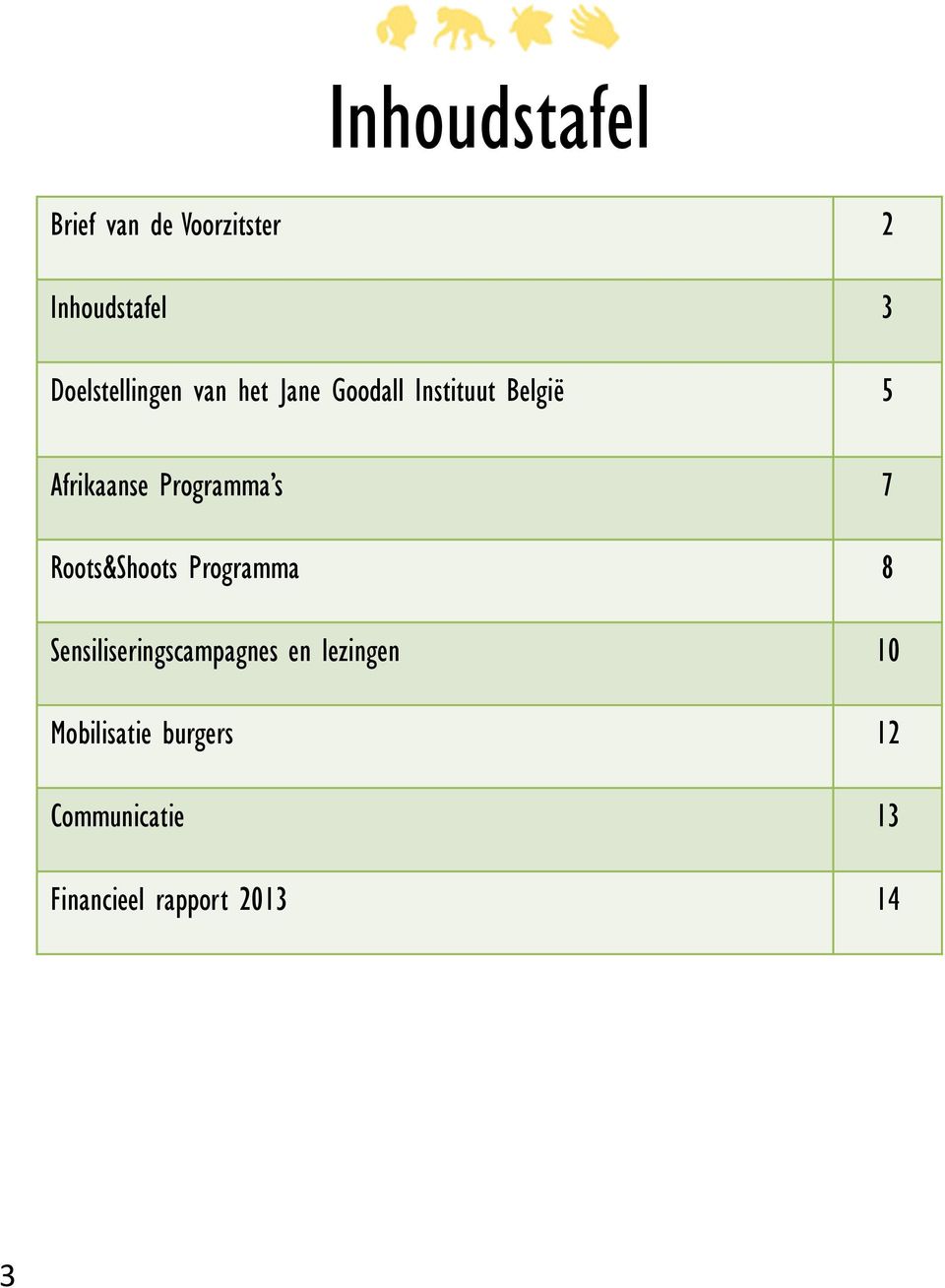 Programma s 7 Roots&Shoots Programma 8 Sensiliseringscampagnes en