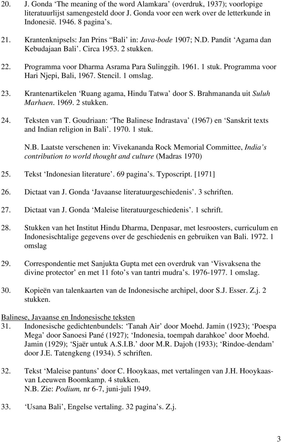 Programma voor Hari Njepi, Bali, 1967. Stencil. 1 omslag. 23. Krantenartikelen Ruang agama, Hindu Tatwa door S. Brahmananda uit Suluh Marhaen. 1969. 2 stukken. 24. Teksten van T.