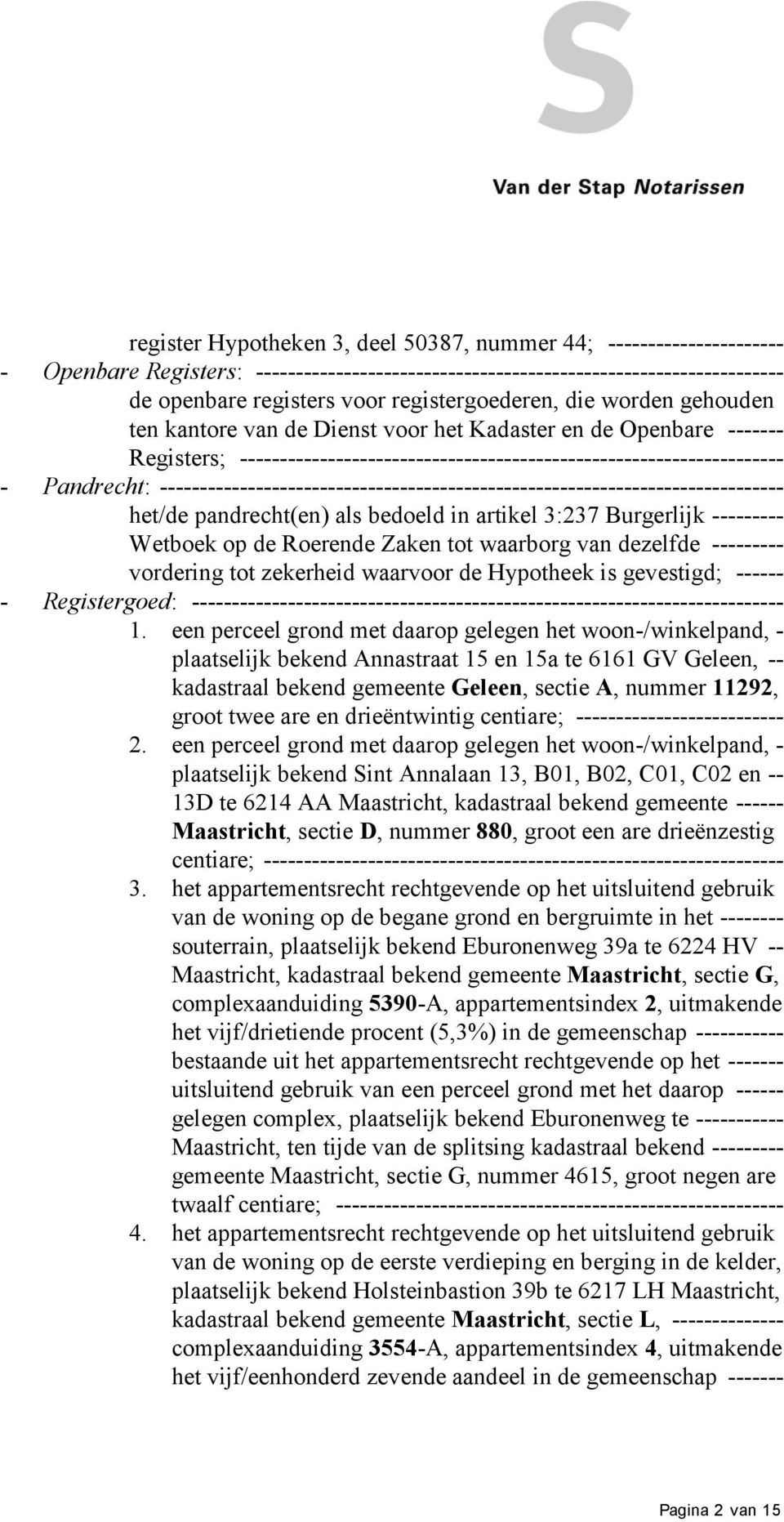 ------------------------------------------------------------------------------ het/de pandrecht(en) als bedoeld in artikel 3:237 Burgerlijk --------- Wetboek op de Roerende Zaken tot waarborg van