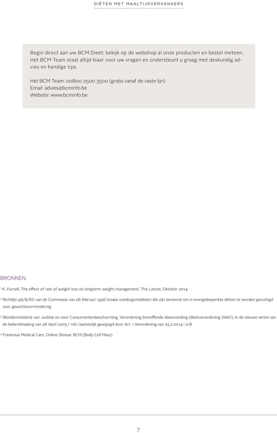 Purcell, The effect of rate of weight loss on long term weight management, The Lancet, Oktober 2014 2 Richtlijn 96/8/EG van de Commissie van 26 februari 1996 inzake voedingsmiddelen die zijn bestemd