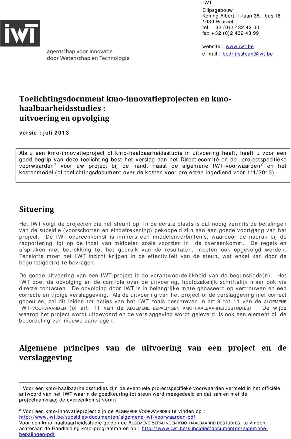 heeft u voor een goed begrip van deze toelichting best het verslag aan het Directiecomité en de projectspecifieke voorwaarden 1 voor uw project bij de hand, naast de algemene IWT-voorwaarden 2 en het