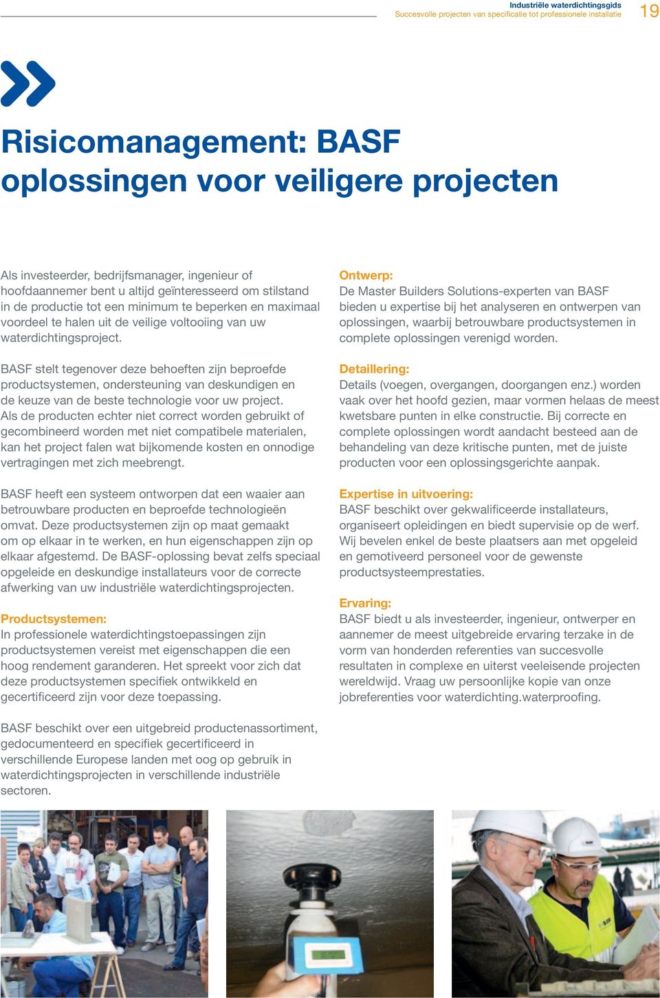 BASF stelt tegenover deze behoeften zijn beproefde productsystemen, ondersteuning van deskundigen en de keuze van de beste technologie voor uw project.