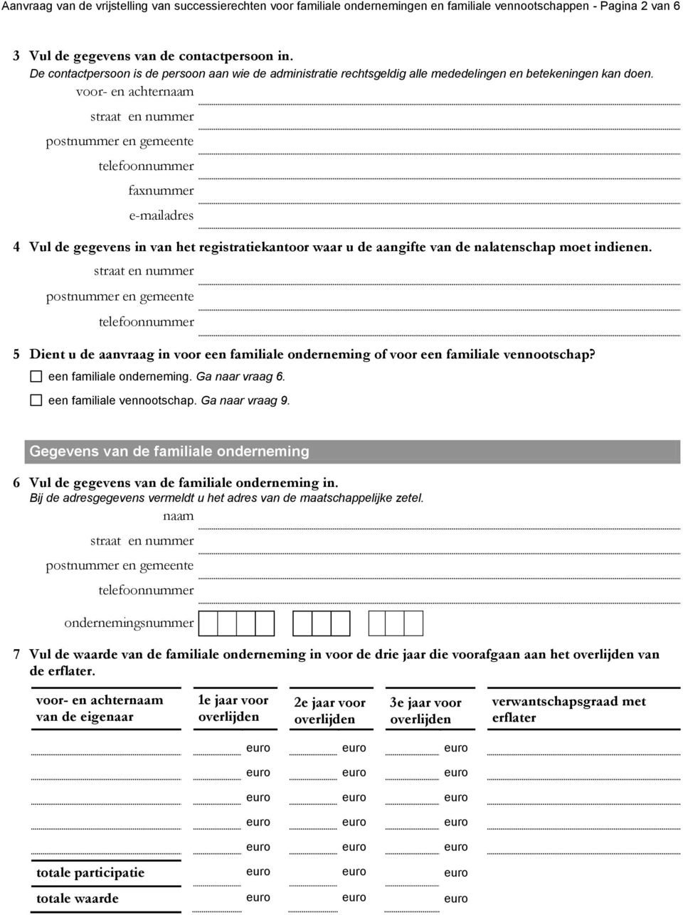 faxnummer e-mailadres 4 Vul de gegevens in van het registratiekantoor waar u de aangifte van de nalatenschap moet indienen.