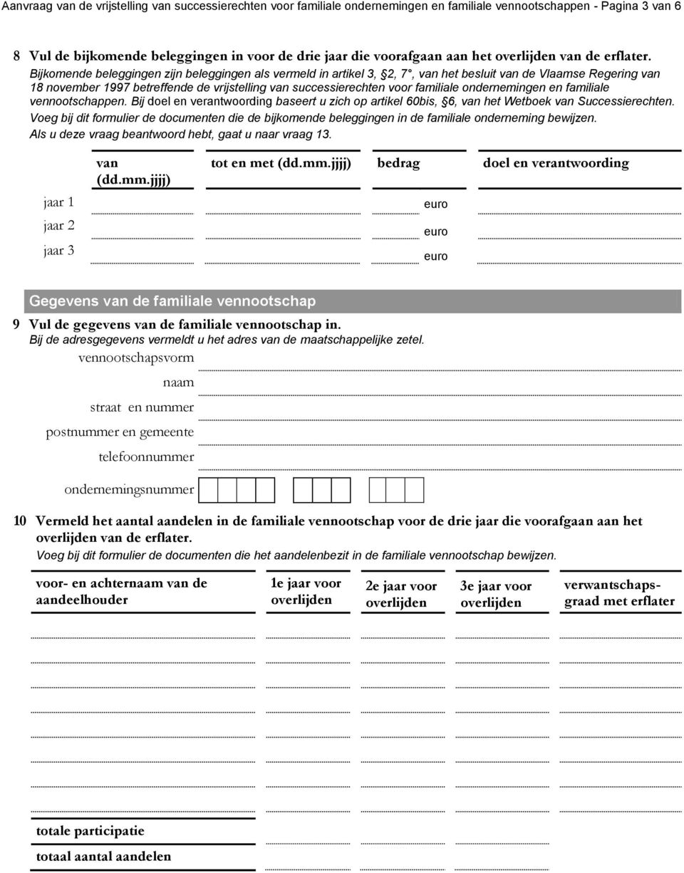 Bijkomende beleggingen zijn beleggingen als vermeld in artikel 3, 2, 7, van het besluit van de Vlaamse Regering van 18 november 1997 betreffende de vrijstelling van successierechten voor familiale