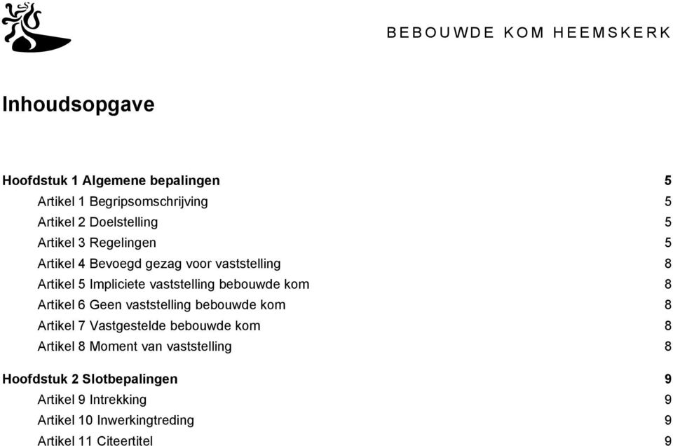 kom 8 Artikel 6 Geen vaststelling bebouwde kom 8 Artikel 7 Vastgestelde bebouwde kom 8 Artikel 8 Moment van