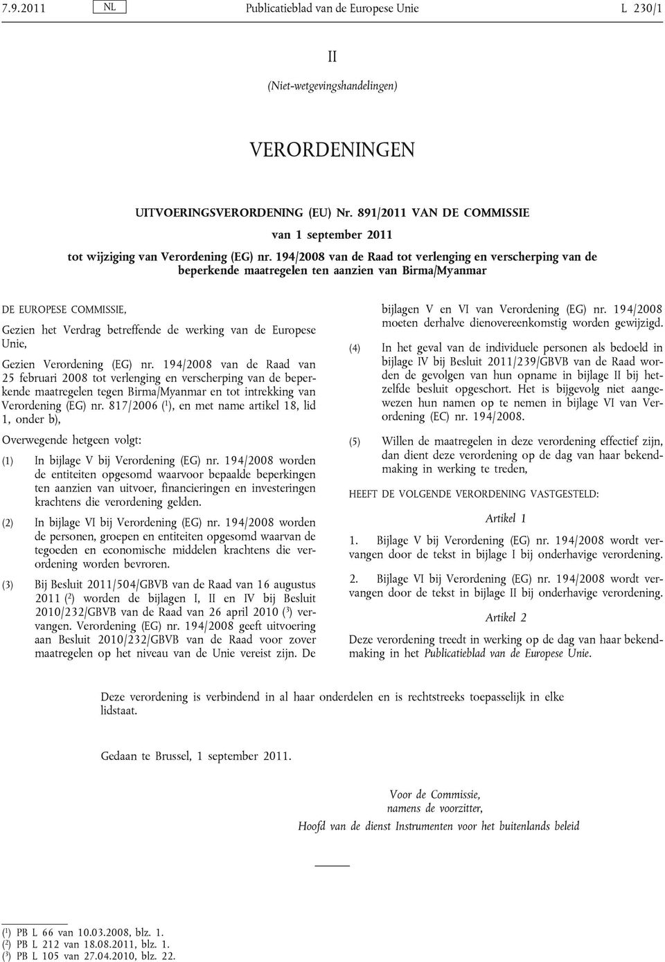 194/2008 van de Raad tot verlenging en verscherping van de beperkende maatregelen ten aanzien van Birma/yanmar DE EUROPESE COISSIE, Gezien het Verdrag betreffende de werking van de Europese Unie,
