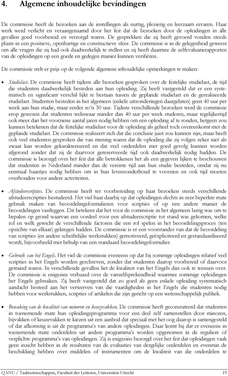 De gesprekken die zij heeft gevoerd vonden steeds plaats in een positieve, openhartige en constructieve sfeer.