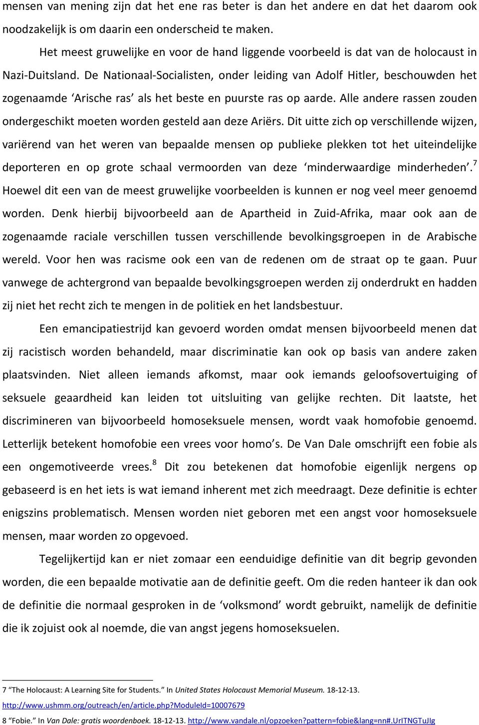 De Nationaal- Socialisten, onder leiding van Adolf Hitler, beschouwden het zogenaamde Arische ras als het beste en puurste ras op aarde.