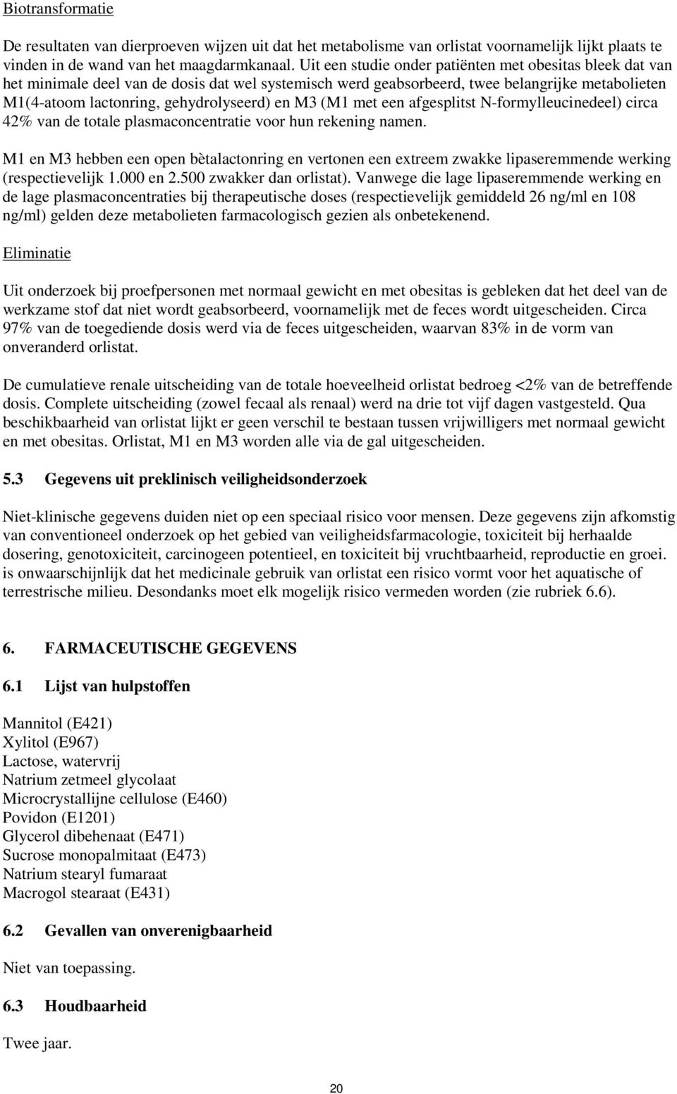 M3 (M1 met een afgesplitst N-formylleucinedeel) circa 42% van de totale plasmaconcentratie voor hun rekening namen.