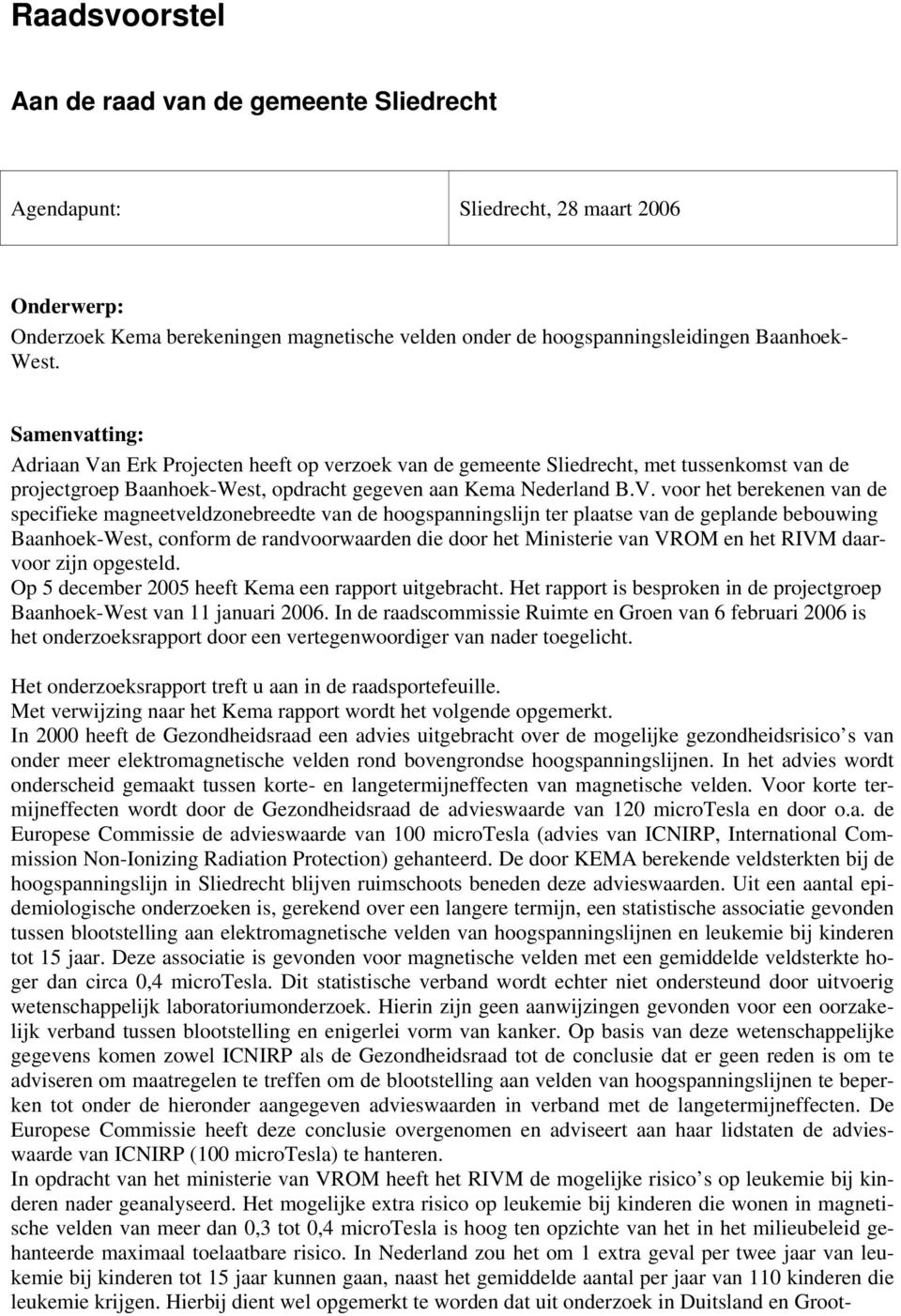 n Erk Projecten heeft op verzoek van de gemeente Sliedrecht, met tussenkomst van de projectgroep Baanhoek-West, opdracht gegeven aan Kema Nederland B.V.