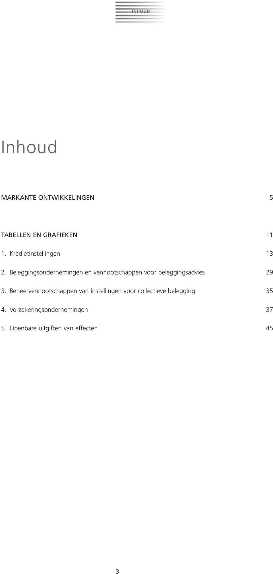 Beleggingsondernemingen en vennootschappen voor beleggingsadvies 29 3.