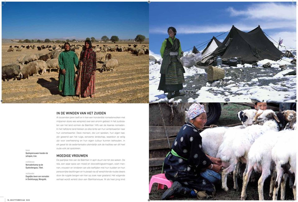In het zuidoosten van het land vormen de Bakhtiari 14% van de Iraanse nomaden. In het halfdorre land trekken ze elke lente van hun winterkwartier naar hun zomerkwartier.